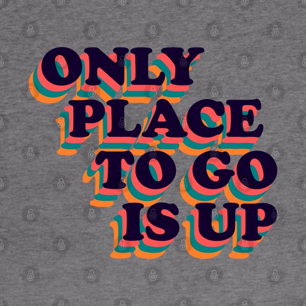 Only Place To Go Is Up Retro Positive Phrase by RongWay